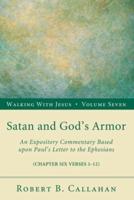 Satan and God's Armor: An Expository Commentary Based Upon Paul's Letter to the Ephesians (Chapter Six Verses 1-12)
