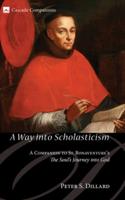 A Way Into Scholasticism: A Companion to St. Bonaventure's the Soul's Journey Into God