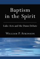 Baptism in the Spirit: Luke-Acts and the Dunn Debate