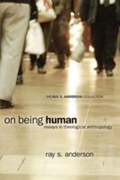 On Being Human: Essays in Theological Anthropology