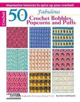 50 Fabulous Crochet Bobbles, Popcorns, and Puffs