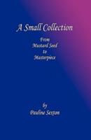 A Small Collection: From Mustard Seed to Masterpiece