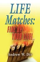 LIFE MATCHES: Fire Up Your Life!