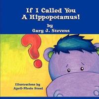 If I Called You a Hippopotamus!