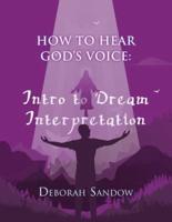How to Hear God's Voice....Intro to Dream Interpretation: Into to Dream Interpretation: Into to Dream Inter