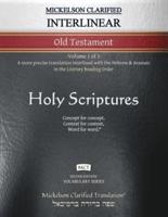 Mickelson Clarified Interlinear Old Testament, MCT: -Volume 1 of 3- A more precise translation interlined with the Hebrew and Aramaic in the Literary Reading Order