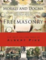 Morals and Dogma of the Ancient and Accepted Scottish Rite of Freemasonry