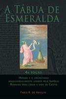 A Tábua de Esmeralda: 4ª edição - Hermes e o sincretismo maquiavelicamente usados pelo Império Romano para criar a vida de Cristo