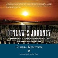 The Outlaw's Journey: A Mythological Approach to Storytelling for Writers Behind Bars