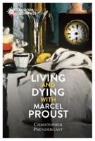 Living and Dying With Marcel Proust