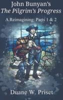John Bunyan's The Pilgrim's Progress: A Reimagining: Parts 1 & 2