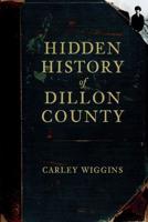 Hidden History of Dillon County