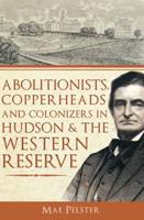 Abolitionists, Copperheads and Colonizers in Hudson and the Western Reserve
