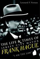 The Life and Times of Jersey City Mayor Frank Hague