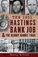 The 1931 Hastings Bank Job and the Bloody Bandit Trail