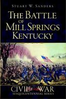 The Battle of Mill Springs, Kentucky