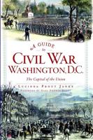 A Guide to Civil War Washington, D.C
