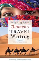 The Best Women's Travel Writing Volume 8