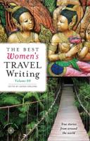 Best Women's Travel Writing, Volume 10: True Stories from Around the World