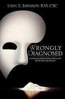 Wrongly Diagnosed - Unmasking the Alcoholism/Drug Addiction Plot and the