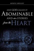 AND GOD CALLED IT ABOMINABLE AND OTHER STORIES FROM THE HEART