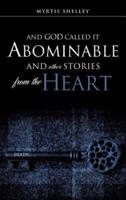 AND GOD CALLED IT ABOMINABLE AND OTHER STORIES FROM THE HEART