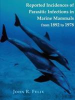 Reported Incidences of Parasitic Infections in Marine Mammals from 1892 to 1978