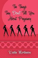 The Things They Don't Tell You About Pregnancy