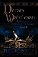 Dream Watchman: Quest for the Missing Tailsman Book I