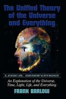 The Unified Theory of the Universe and Everything