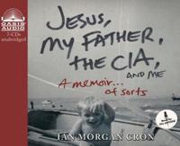 Jesus, My Father, The CIA, and Me (Library Edition)