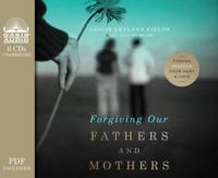 Forgiving Our Fathers and Mothers (Library Edition)