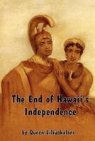 The End of Hawaii's Independence: An Autobiographical History by Hawaii's Last Monarch