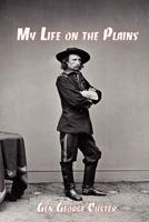 My Life on the Plains: General George Custer's Firsthand Account of the Washita Campaign
