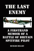 The Last Enemy: A Firsthand Memoir of a Battle of Britain Spitfire Pilot