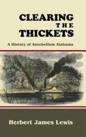 Clearing the Thickets: A History of Antebellum Alabama