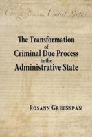 The Transformation of Criminal Due Process in the Administrative State