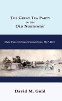 The Great Tea Party in the Old Northwest: State Constitutional Conventions, 1847-1851