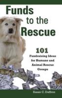 Funds to the Rescue: 101 Fundraising Ideas for Humane and Animal Rescue Groups