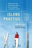 Island Practice: Cobblestone Rash, Underground Tom, and Other Adventures of a Nantucket Doctor