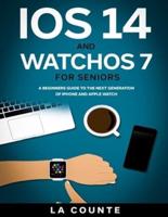 iOS 14 and WatchOS 7 For Seniors:  A Beginners Guide To the Next Generation of iPhone and Apple Watch