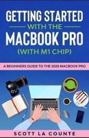 Getting Started With the MacBook Pro (With M1 Chip): A Beginners Guide To the 2020 MacBook Pro