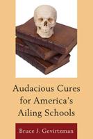 Audacious Cures for America's Ailing Schools