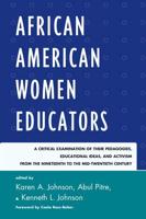 African American Women Educators: A Critical Examination of Their Pedagogies, Educational Ideas, and Activism from the Nineteenth to the Mid-twentieth Century