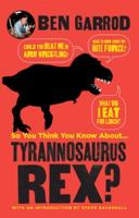So You Think You Know About... Tyrannosaurus Rex?
