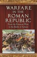 Warfare in the Roman Republic: From the Etruscan Wars to the Battle of Actium