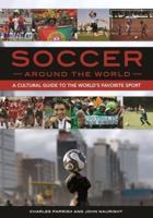 Soccer around the World: A Cultural Guide to the World's Favorite Sport