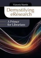 Demystifying Eresearch: A Primer for Librarians