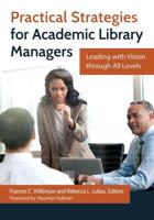 Practical Strategies for Academic Library Managers: Leading with Vision Through All Levels
