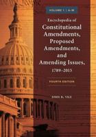 Encyclopedia of Constitutional Amendments, Proposed Amendments and Amending Issues, 1789-2015